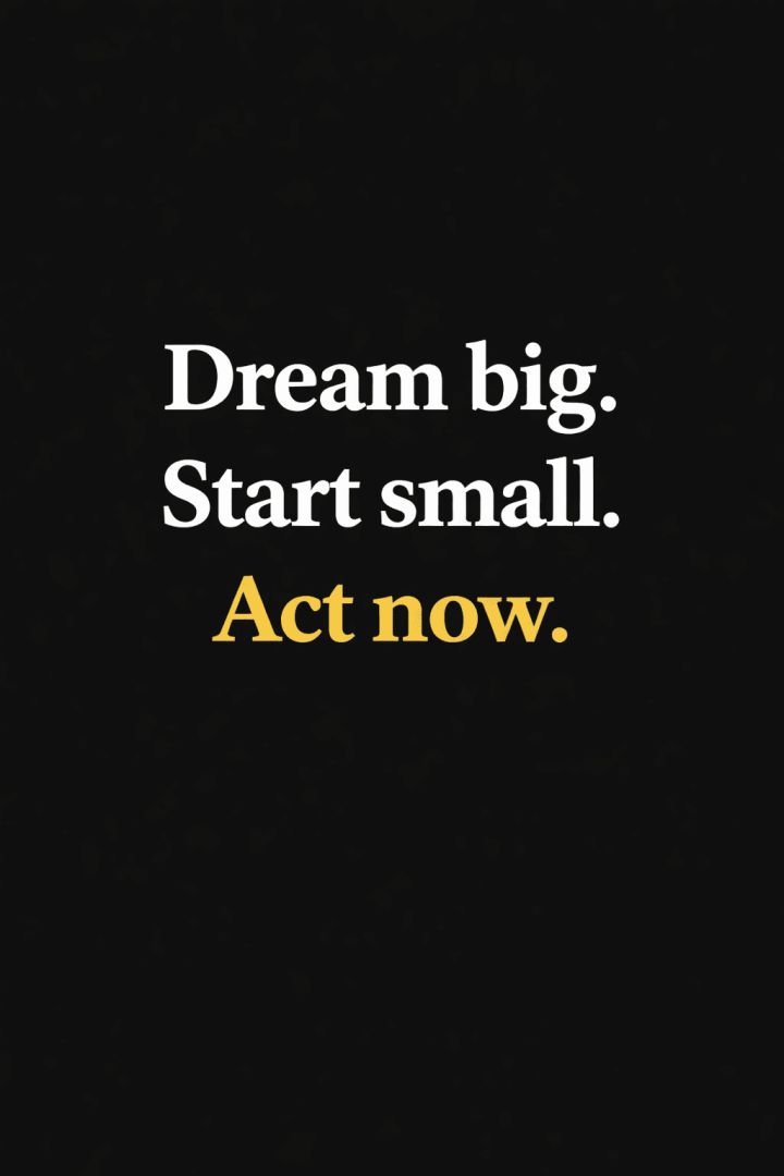 Dream big, start small, act now. wallpaper
