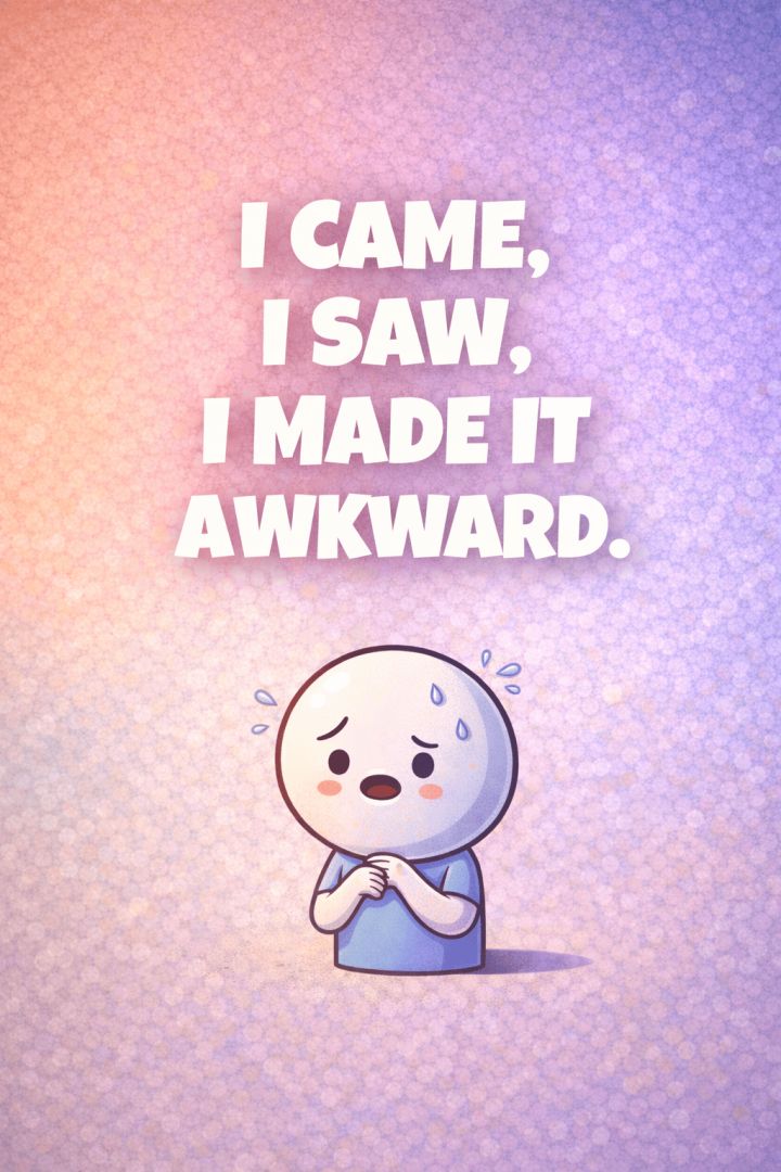 I came, I saw, I awkwarded wallpaper